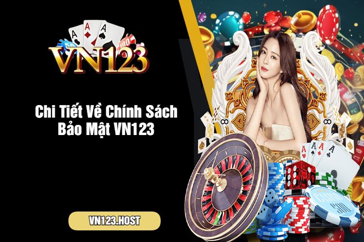 Chi Tiết Về Chính Sách Bảo Mật VN123