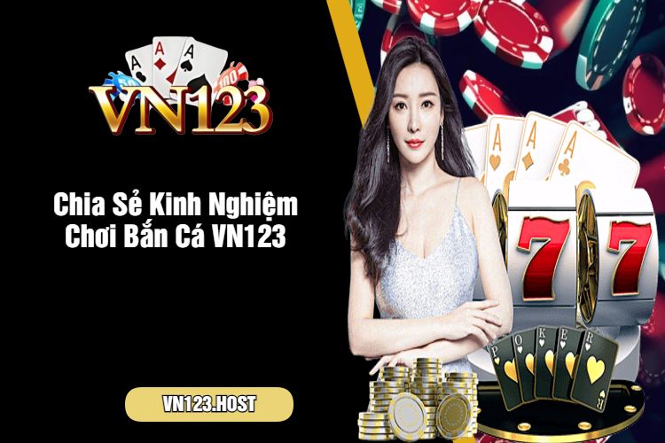 Chia Sẻ Kinh Nghiệm Chơi Bắn Cá VN123