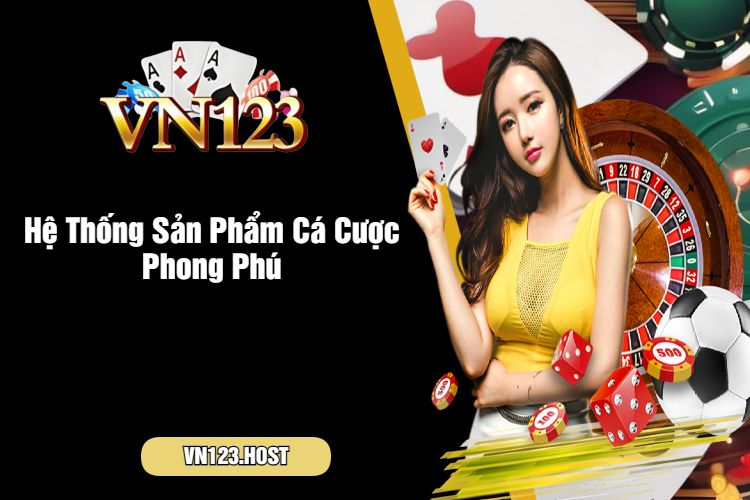 Hệ Thống Sản Phẩm Cá Cược Phong Phú