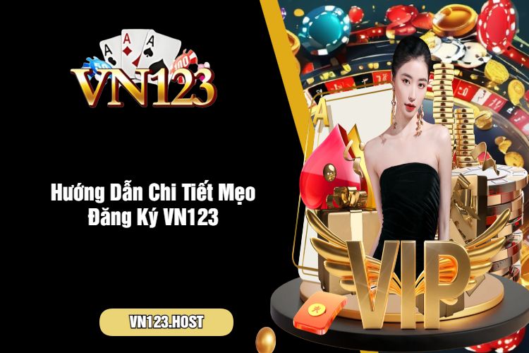 Hướng Dẫn Chi Tiết Mẹo Đăng Ký VN123