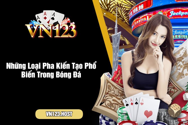 Những Loại Pha Kiến Tạo Phổ Biến Trong Bóng Đá