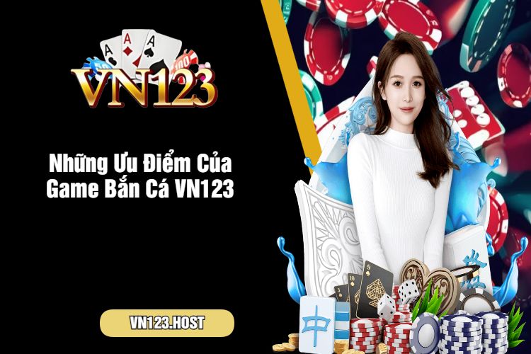 Những Ưu Điểm Của Game Bắn Cá VN123